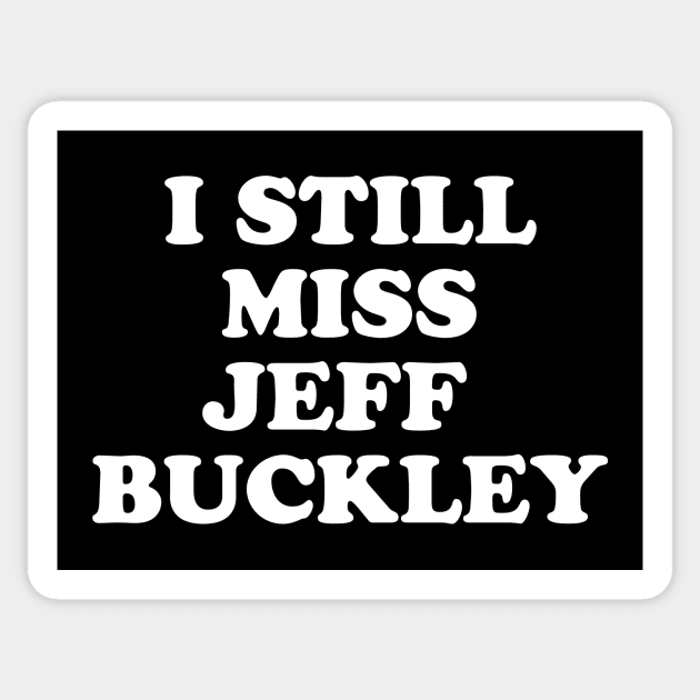 I Still Miss Jeff Buckley Sticker by n23tees